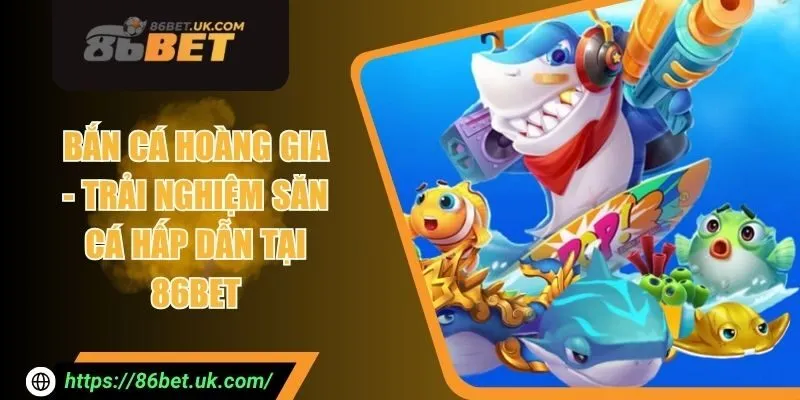 Bắn Cá Hoàng Gia - Trải Nghiệm Săn Cá Hấp Dẫn Tại 86BET 10 Bắn Cá Hoàng Gia - Trải Nghiệm Săn Cá Hấp Dẫn Tại 86BET