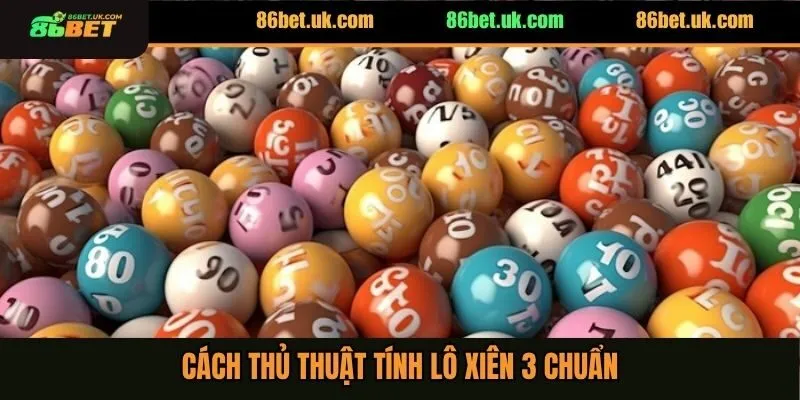 Cách thủ thuật tính lô xiên 3 chuẩn