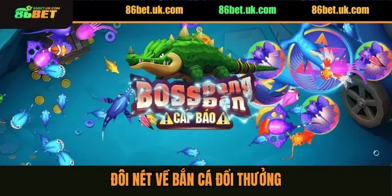 Đôi nét về bắn cá đổi thưởng