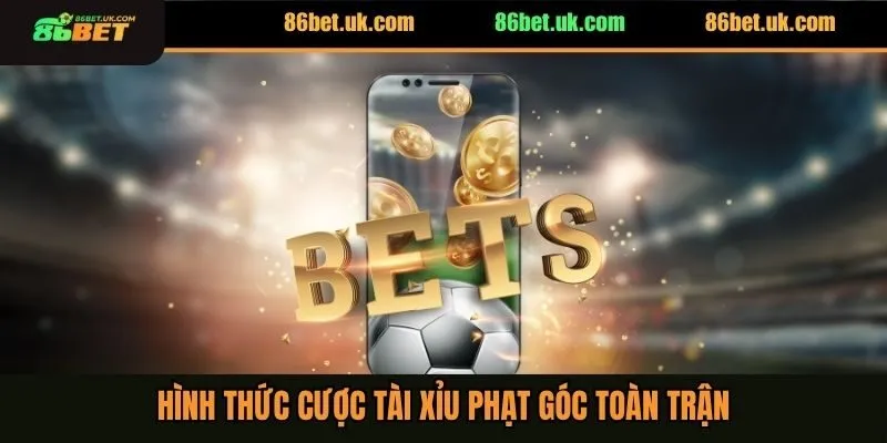 Kèo Tài Xỉu Phạt Góc - 3 Mẹo Cược Săn Ngay Thưởng Lớn 3 Hình thức cược tài xỉu phạt góc toàn trận