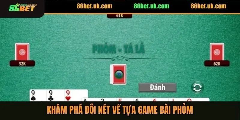 Khám phá đôi nét về tựa game bài phỏm