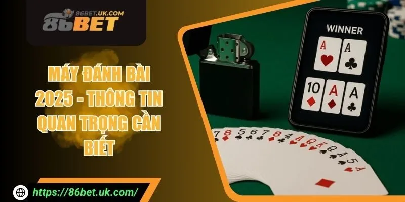 Máy Đánh Bài 2025 - Thông Tin Quan Trọng Cần Phải Biết 7 Máy Đánh Bài 2025 - Thông Tin Quan Trọng Cần Phải Biết