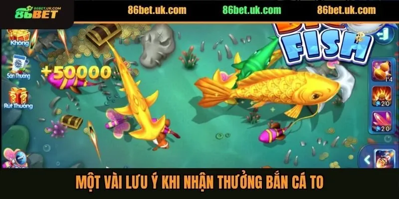 Cách Nhận Thưởng Khi Bắn Trúng Cá To Tại Nhà Cái 86BET 4 Một vài lưu ý khi nhận thưởng bắn cá to